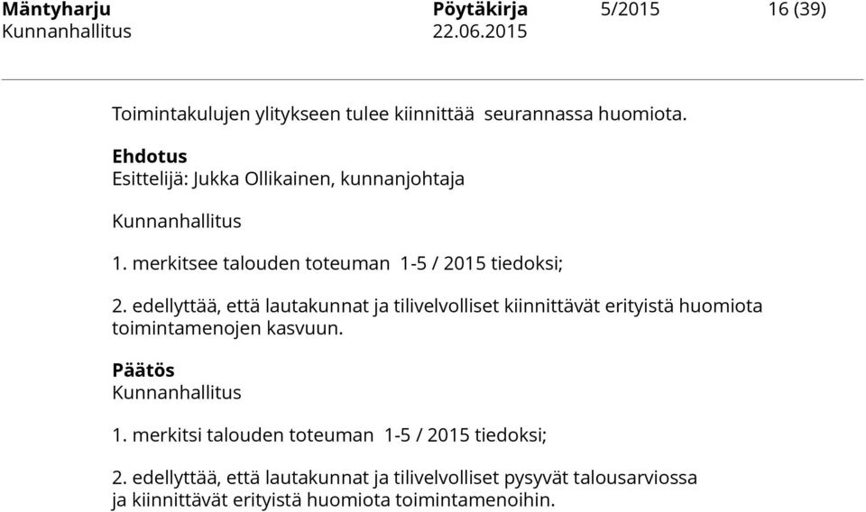 edellyttää, että lautakunnat ja tilivelvolliset kiinnittävät erityistä huomiota toimintamenojen kasvuun.