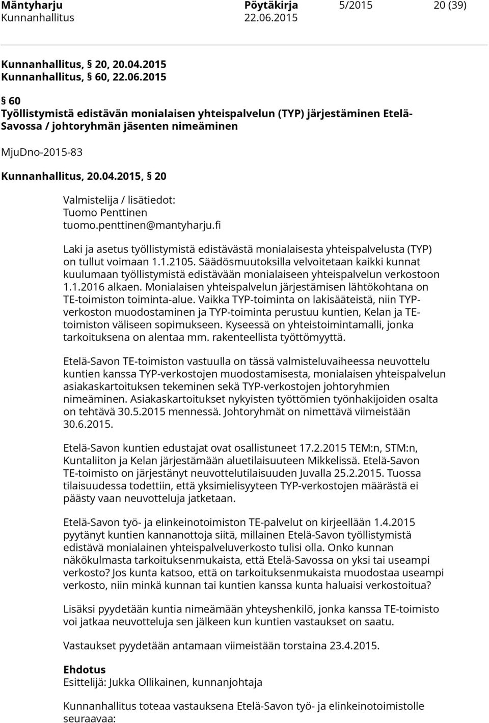 penttinen@mantyharju.fi Laki ja asetus työllistymistä edistävästä monialaisesta yhteispalvelusta (TYP) on tullut voimaan 1.1.2105.