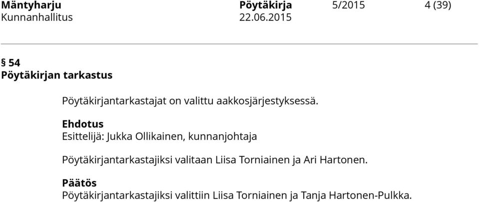 Pöytäkirjantarkastajiksi valitaan Liisa Torniainen ja Ari