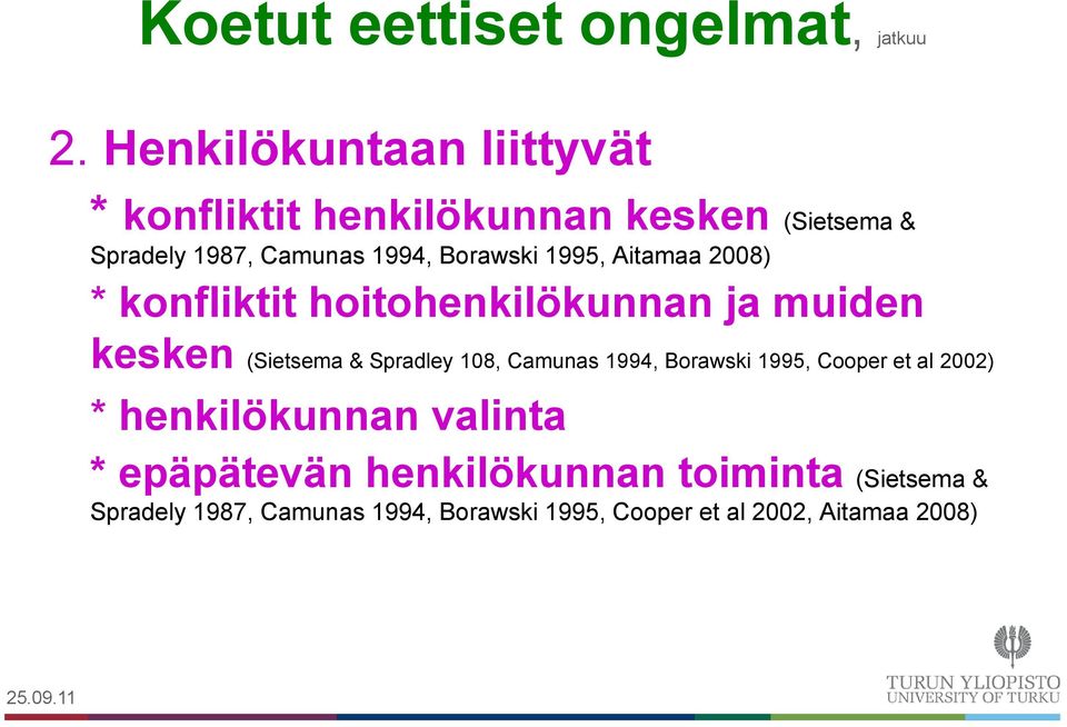 1995, Aitamaa 2008) * konfliktit hoitohenkilökunnan ja muiden kesken (Sietsema & Spradley 108, Camunas 1994,