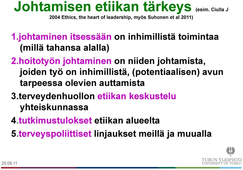 hoitotyön johtaminen on niiden johtamista, joiden työ on inhimillistä, (potentiaalisen) avun tarpeessa