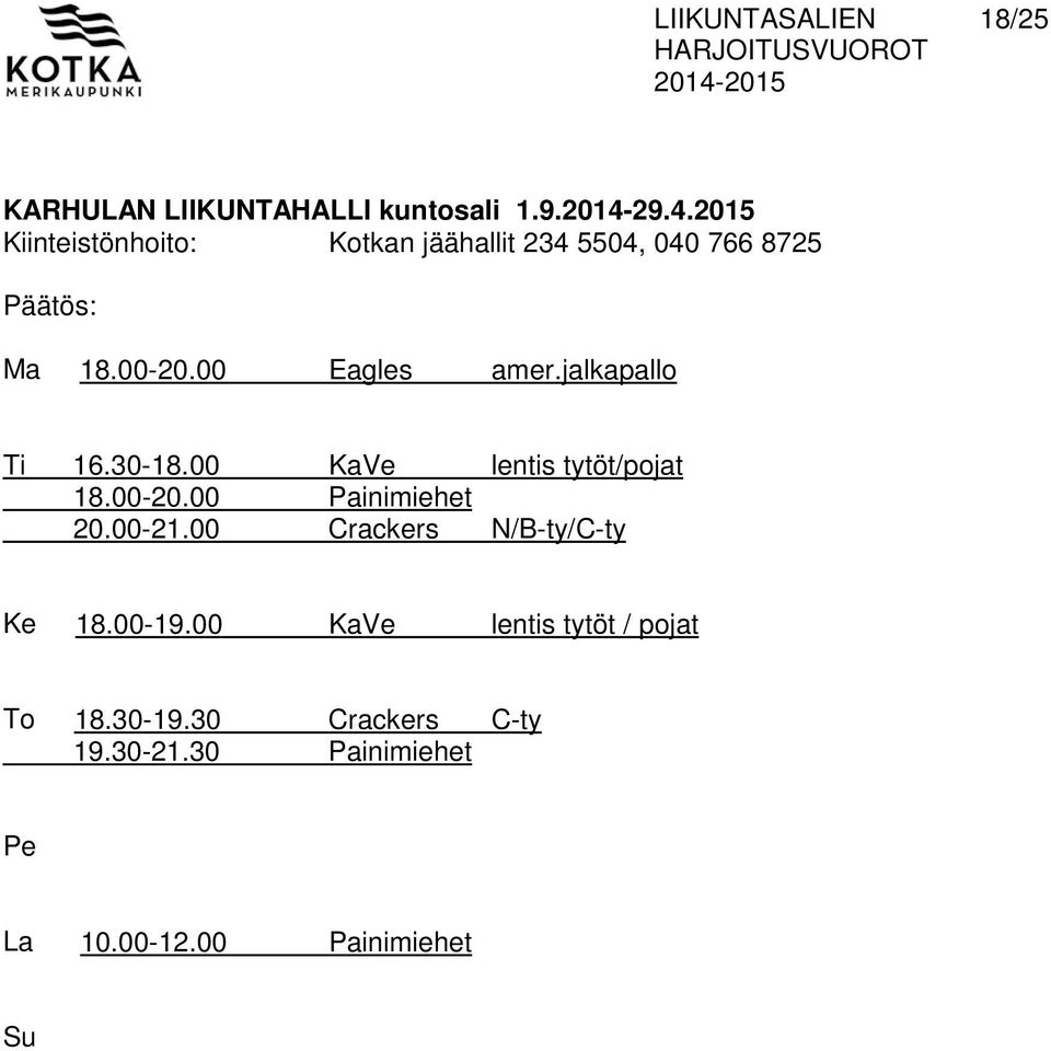 jalkapallo Ti 16.30-18.00 KaVe lentis tytöt/pojat 18.00-20.00 Painimiehet 20.00-21.