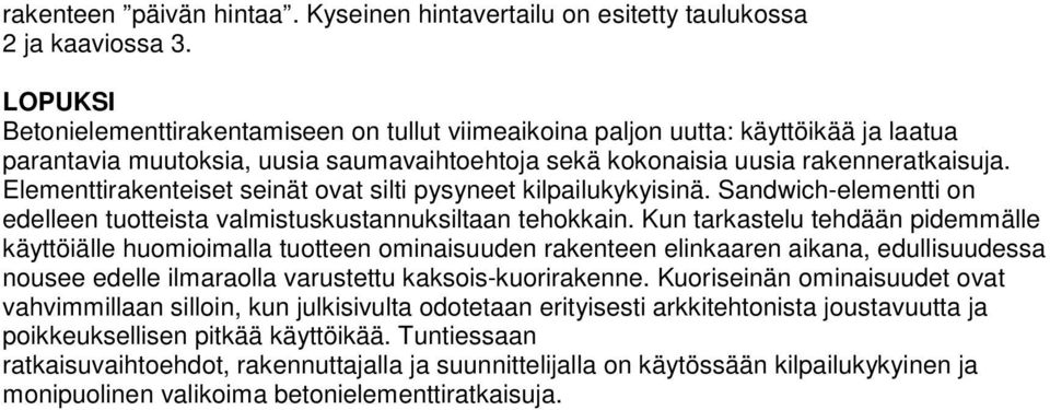 Elementtirakenteiset seinät ovat silti pysyneet kilpailukykyisinä. Sandwich-elementti on edelleen tuotteista valmistuskustannuksiltaan tehokkain.