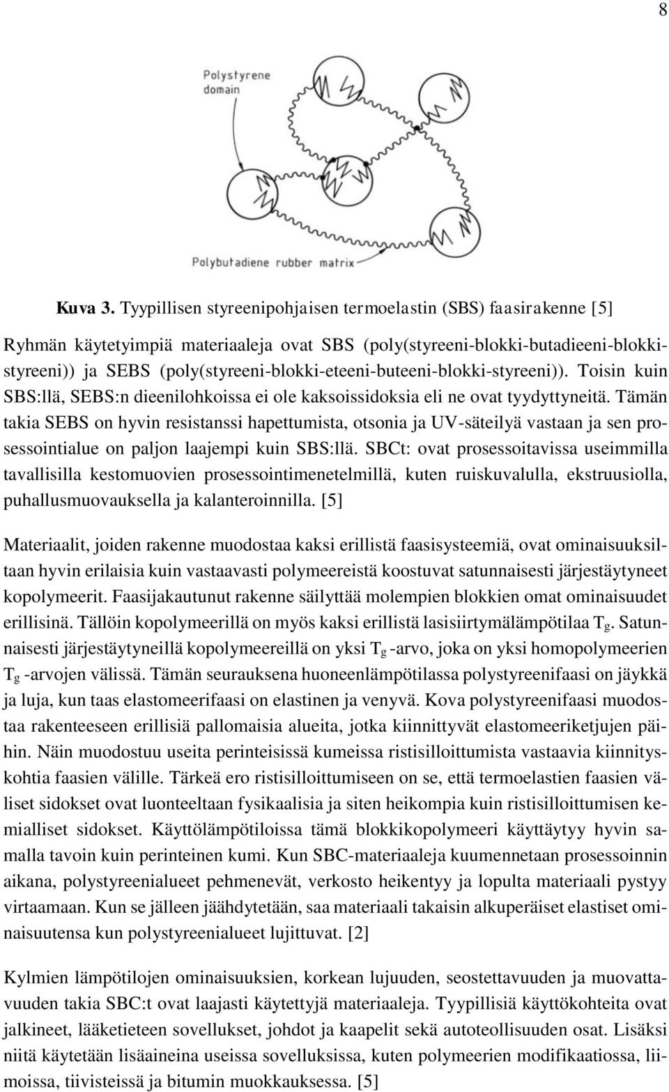 (poly(styreeni-blokki-eteeni-buteeni-blokki-styreeni)). Toisin kuin SBS:llä, SEBS:n dieenilohkoissa ei ole kaksoissidoksia eli ne ovat tyydyttyneitä.