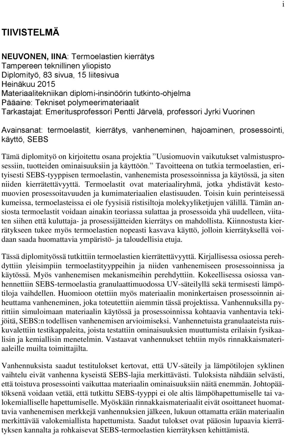 SEBS Tämä diplomityö on kirjoitettu osana projektia Uusiomuovin vaikutukset valmistusprosessiin, tuotteiden ominaisuuksiin ja käyttöön.