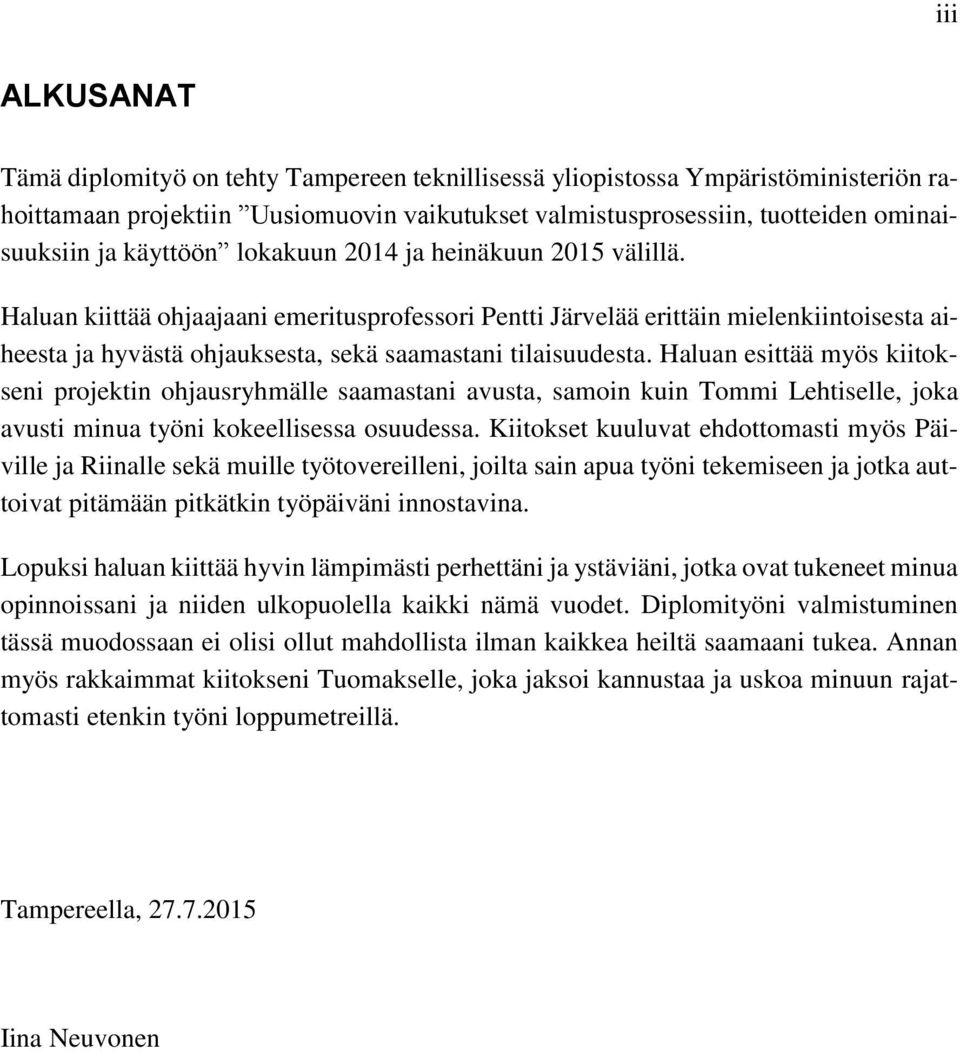 Haluan kiittää ohjaajaani emeritusprofessori Pentti Järvelää erittäin mielenkiintoisesta aiheesta ja hyvästä ohjauksesta, sekä saamastani tilaisuudesta.