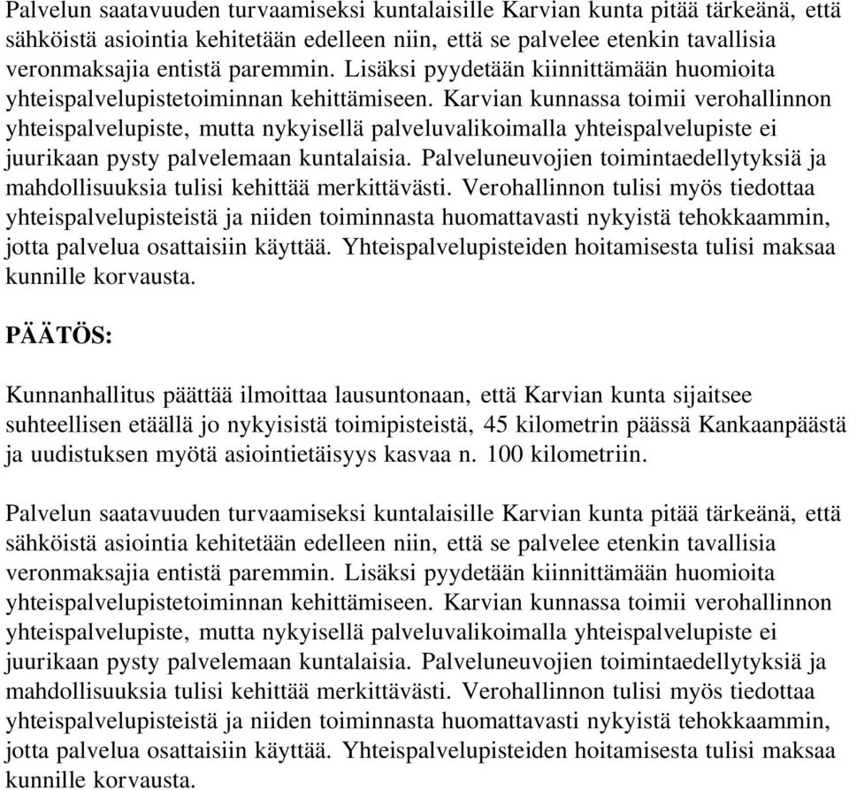 Karvian kunnassa toimii verohallinnon yhteispalvelupiste, mutta nykyisellä palveluvalikoimalla yhteispalvelupiste ei juurikaan pysty palvelemaan kuntalaisia.