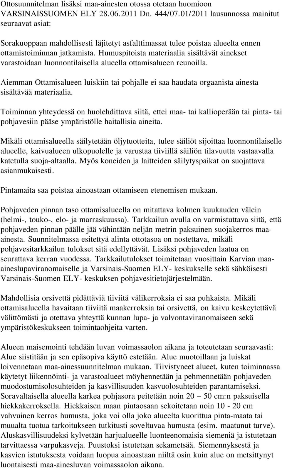 Humuspitoista materiaalia sisältävät ainekset varastoidaan luonnontilaisella alueella ottamisalueen reunoilla.