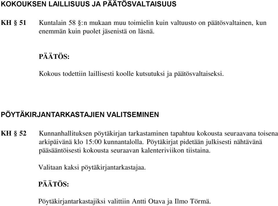 PÖYTÄKIRJANTARKASTAJIEN VALITSEMINEN KH 52 Kunnanhallituksen pöytäkirjan tarkastaminen tapahtuu kokousta seuraavana toisena arkipäivänä klo 15:00