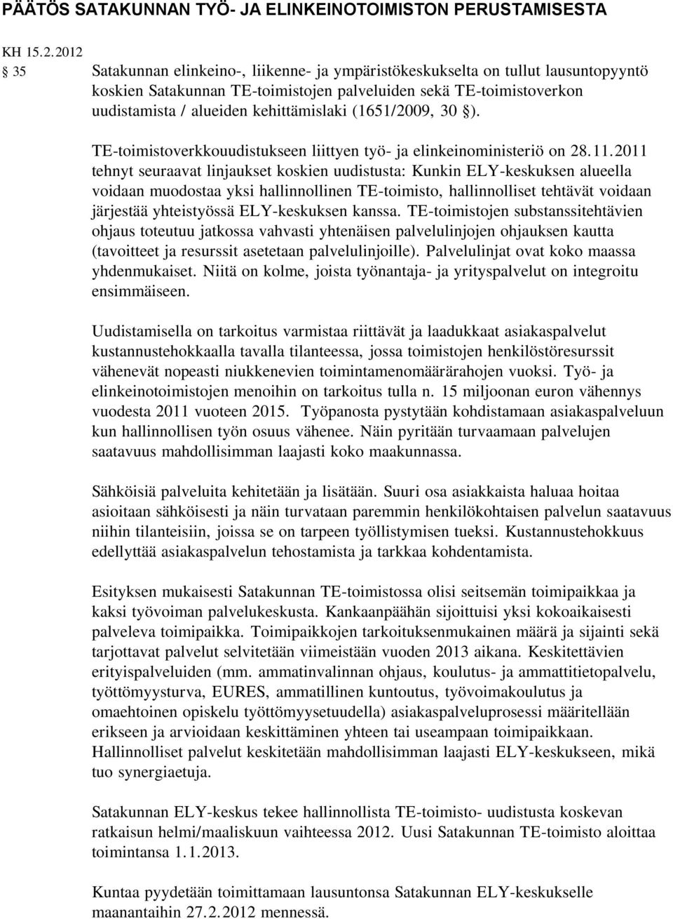 (1651/2009, 30 ). TE-toimistoverkkouudistukseen liittyen työ- ja elinkeinoministeriö on 28.11.