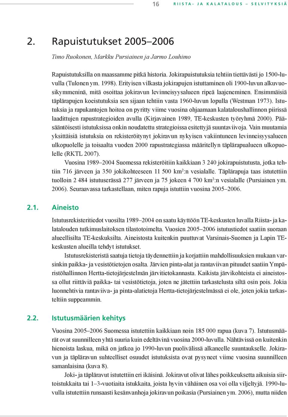 Erityisen vilkasta jokirapujen istuttaminen oli 1900-luvun alkuvuosikymmeninä, mitä osoittaa jokiravun levinneisyysalueen ripeä laajeneminen.