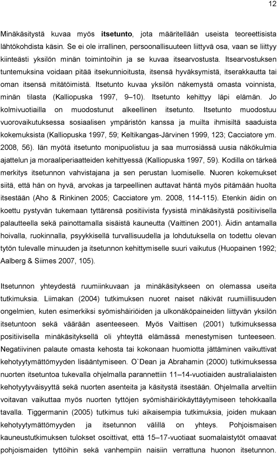 Itsearvostuksen tuntemuksina voidaan pitää itsekunnioitusta, itsensä hyväksymistä, itserakkautta tai oman itsensä mitätöimistä.