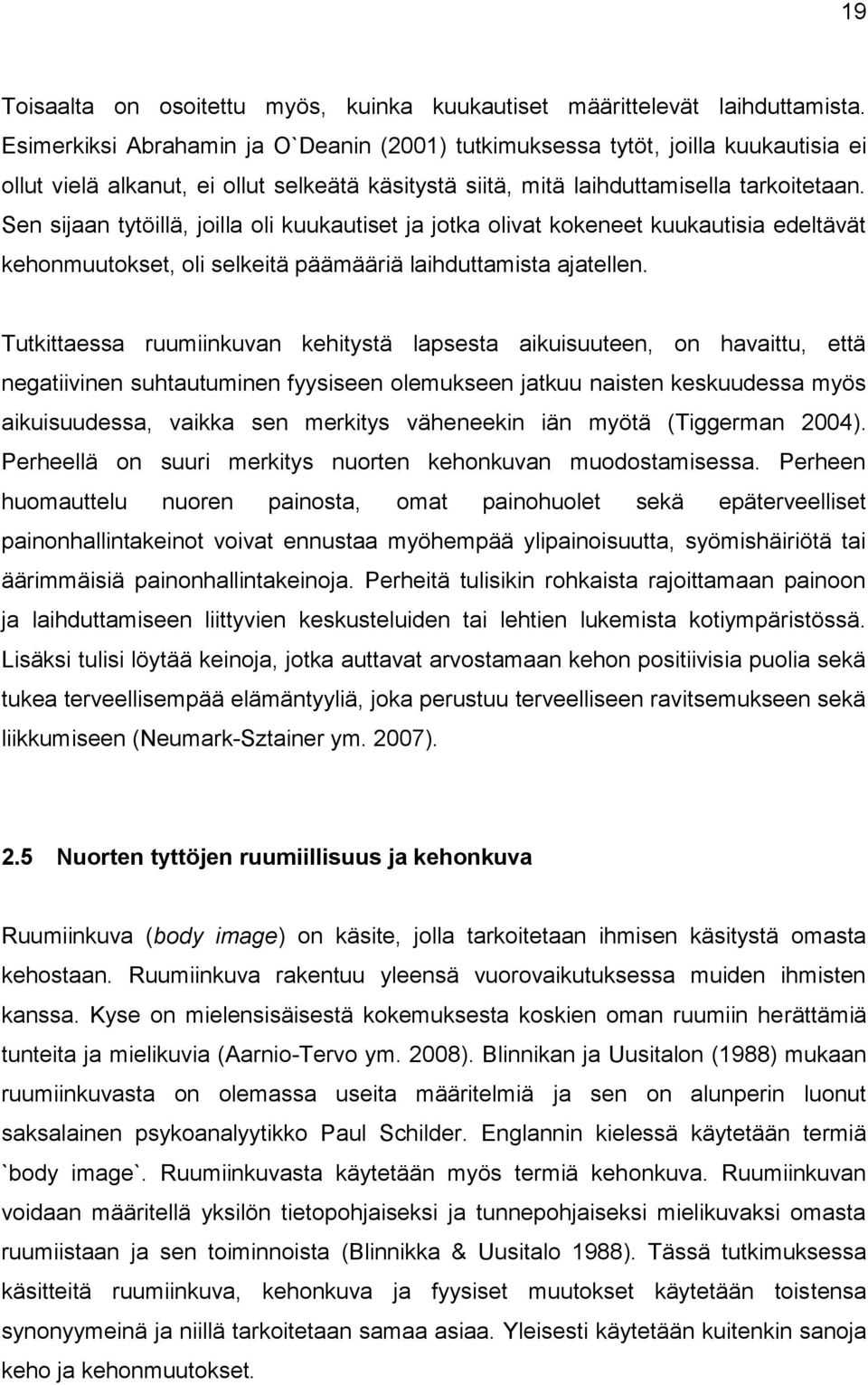 Sen sijaan tytöillä, joilla oli kuukautiset ja jotka olivat kokeneet kuukautisia edeltävät kehonmuutokset, oli selkeitä päämääriä laihduttamista ajatellen.