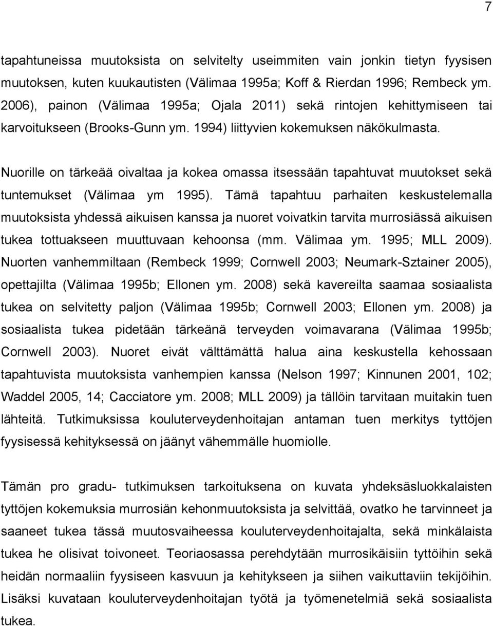 Nuorille on tärkeää oivaltaa ja kokea omassa itsessään tapahtuvat muutokset sekä tuntemukset (Välimaa ym 1995).