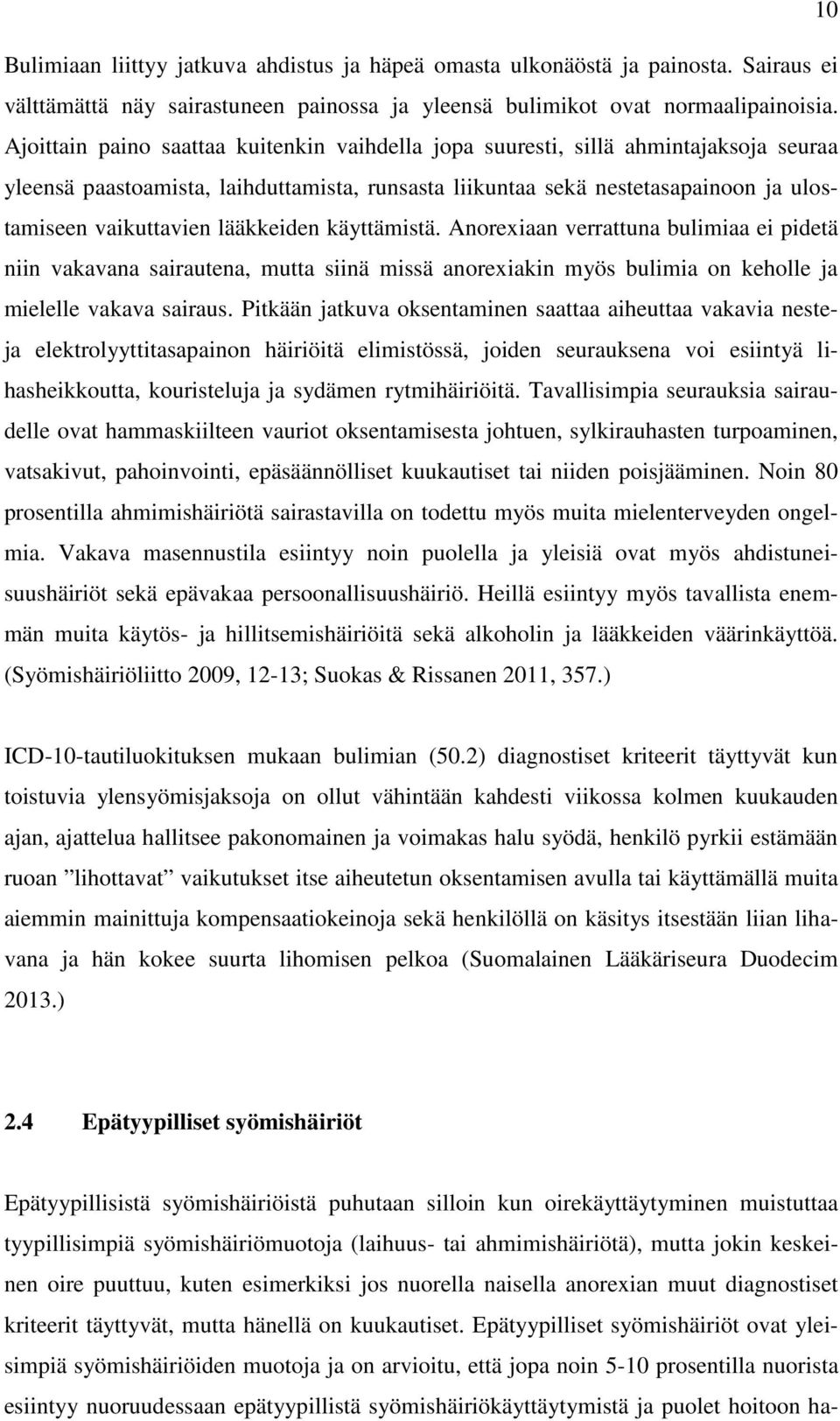 lääkkeiden käyttämistä. Anorexiaan verrattuna bulimiaa ei pidetä niin vakavana sairautena, mutta siinä missä anorexiakin myös bulimia on keholle ja mielelle vakava sairaus.