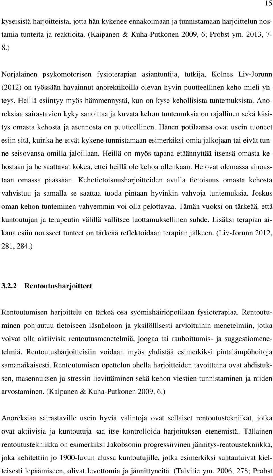 Heillä esiintyy myös hämmennystä, kun on kyse kehollisista tuntemuksista.