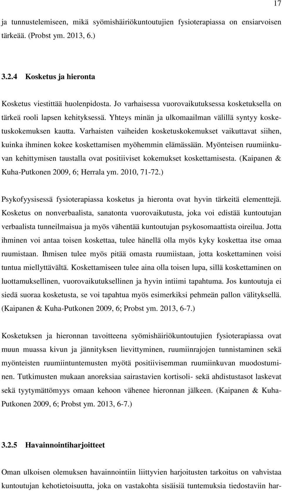 Varhaisten vaiheiden kosketuskokemukset vaikuttavat siihen, kuinka ihminen kokee koskettamisen myöhemmin elämässään.