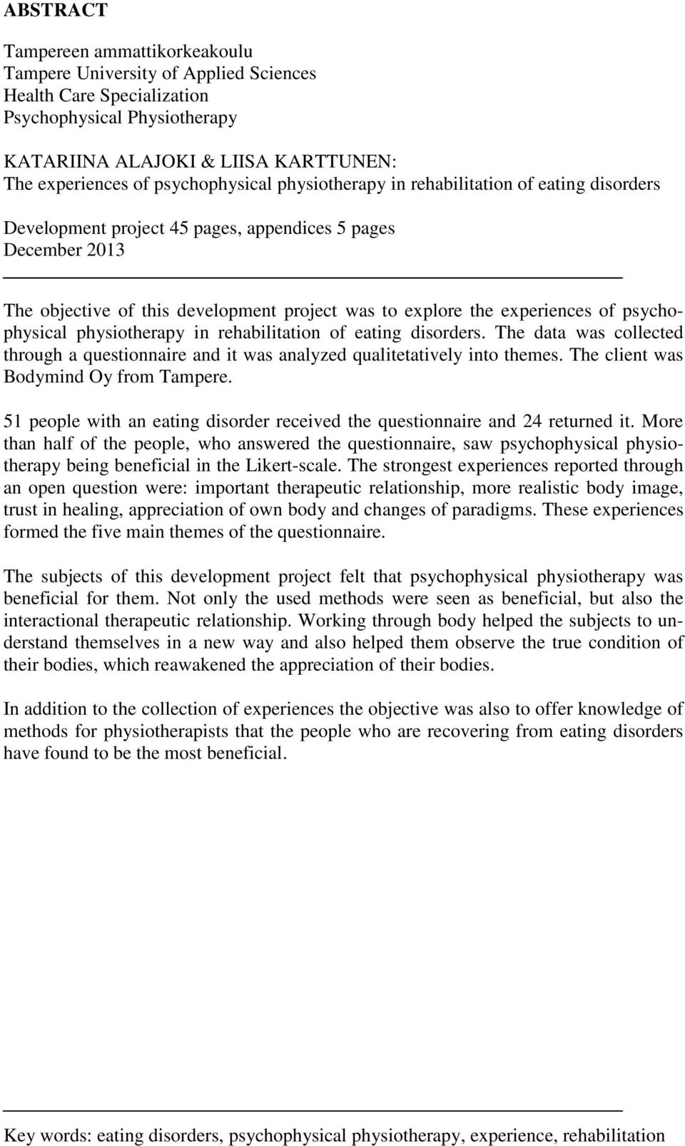 experiences of psychophysical physiotherapy in rehabilitation of eating disorders. The data was collected through a questionnaire and it was analyzed qualitetatively into themes.