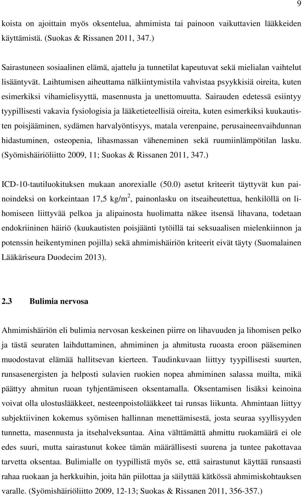 Laihtumisen aiheuttama nälkiintymistila vahvistaa psyykkisiä oireita, kuten esimerkiksi vihamielisyyttä, masennusta ja unettomuutta.