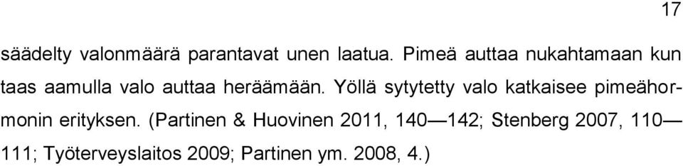 Yöllä sytytetty valo katkaisee pimeähormonin erityksen.