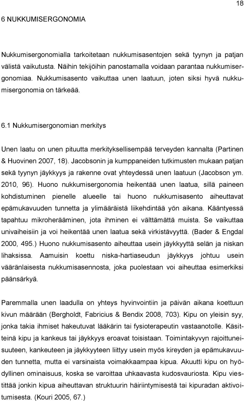 1 Nukkumisergonomian merkitys Unen laatu on unen pituutta merkityksellisempää terveyden kannalta (Partinen & Huovinen 2007, 18).