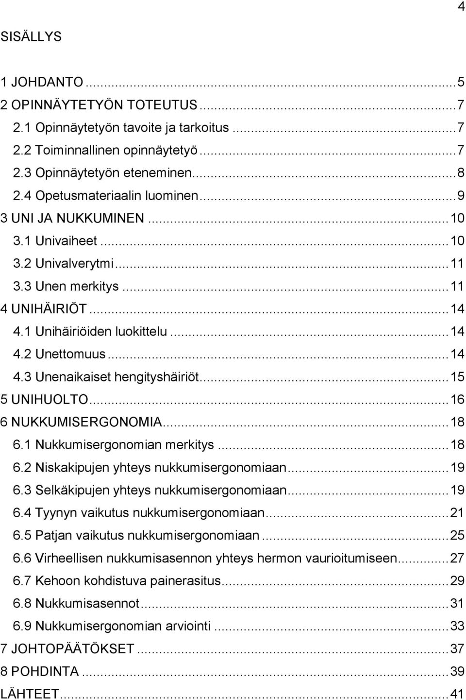 .. 14 4.3 Unenaikaiset hengityshäiriöt... 15 5 UNIHUOLTO... 16 6 NUKKUMISERGONOMIA... 18 6.1 Nukkumisergonomian merkitys... 18 6.2 Niskakipujen yhteys nukkumisergonomiaan... 19 6.