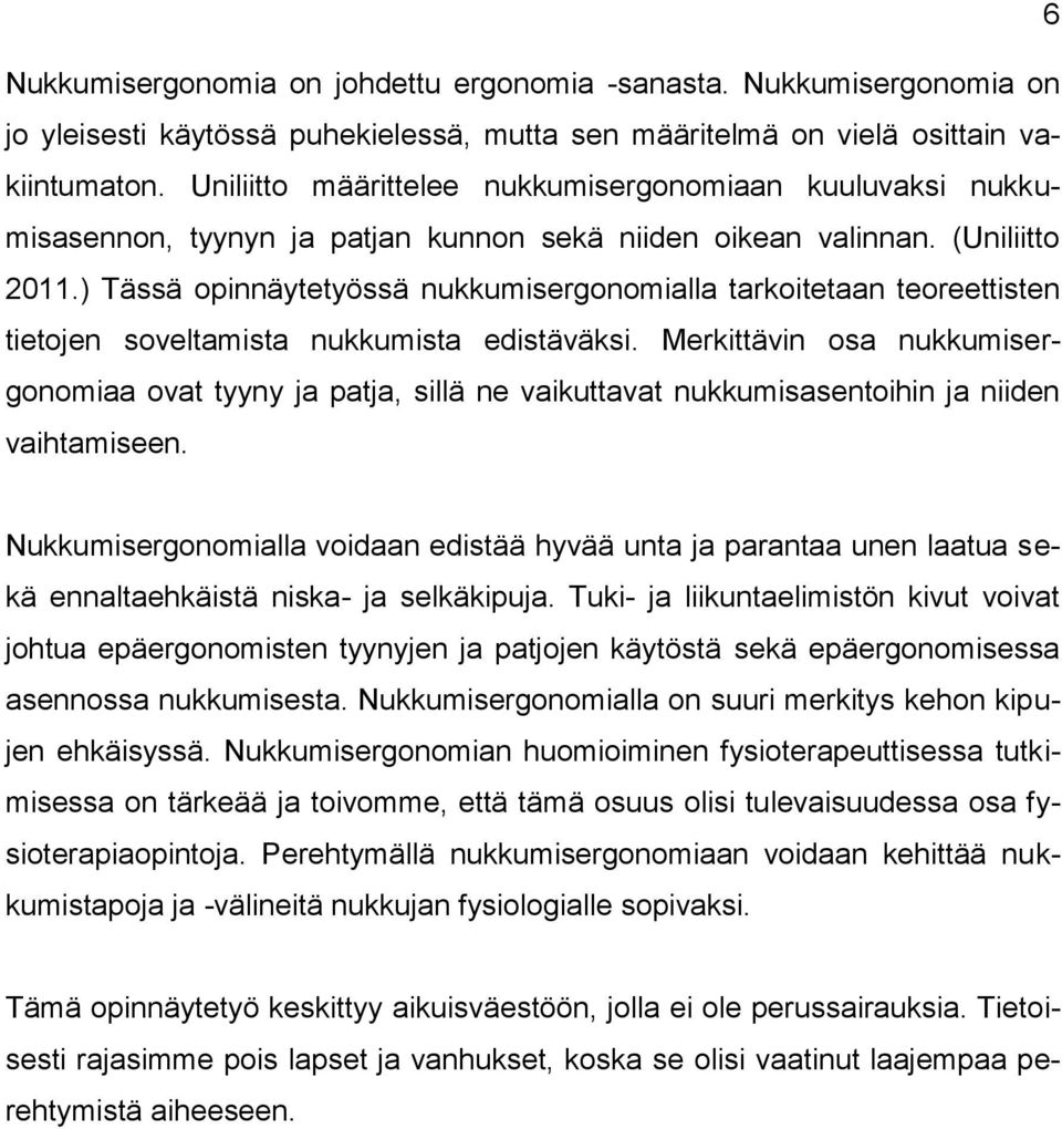 ) Tässä opinnäytetyössä nukkumisergonomialla tarkoitetaan teoreettisten tietojen soveltamista nukkumista edistäväksi.