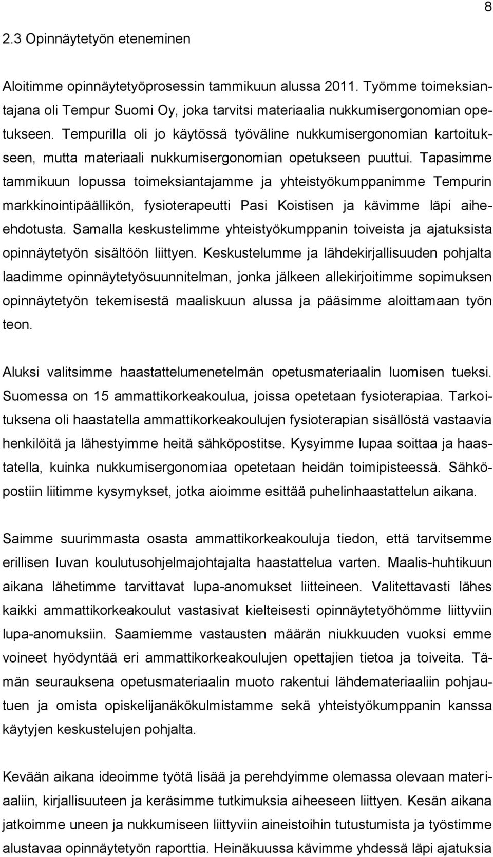 Tapasimme tammikuun lopussa toimeksiantajamme ja yhteistyökumppanimme Tempurin markkinointipäällikön, fysioterapeutti Pasi Koistisen ja kävimme läpi aiheehdotusta.