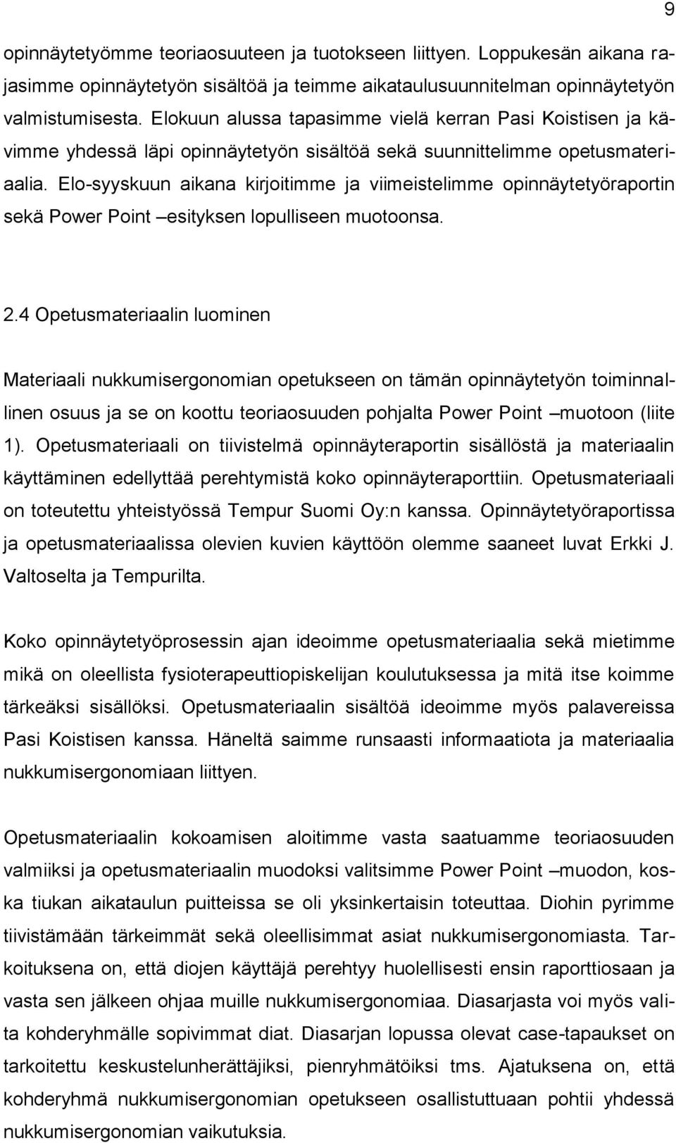 Elo-syyskuun aikana kirjoitimme ja viimeistelimme opinnäytetyöraportin sekä Power Point esityksen lopulliseen muotoonsa. 2.