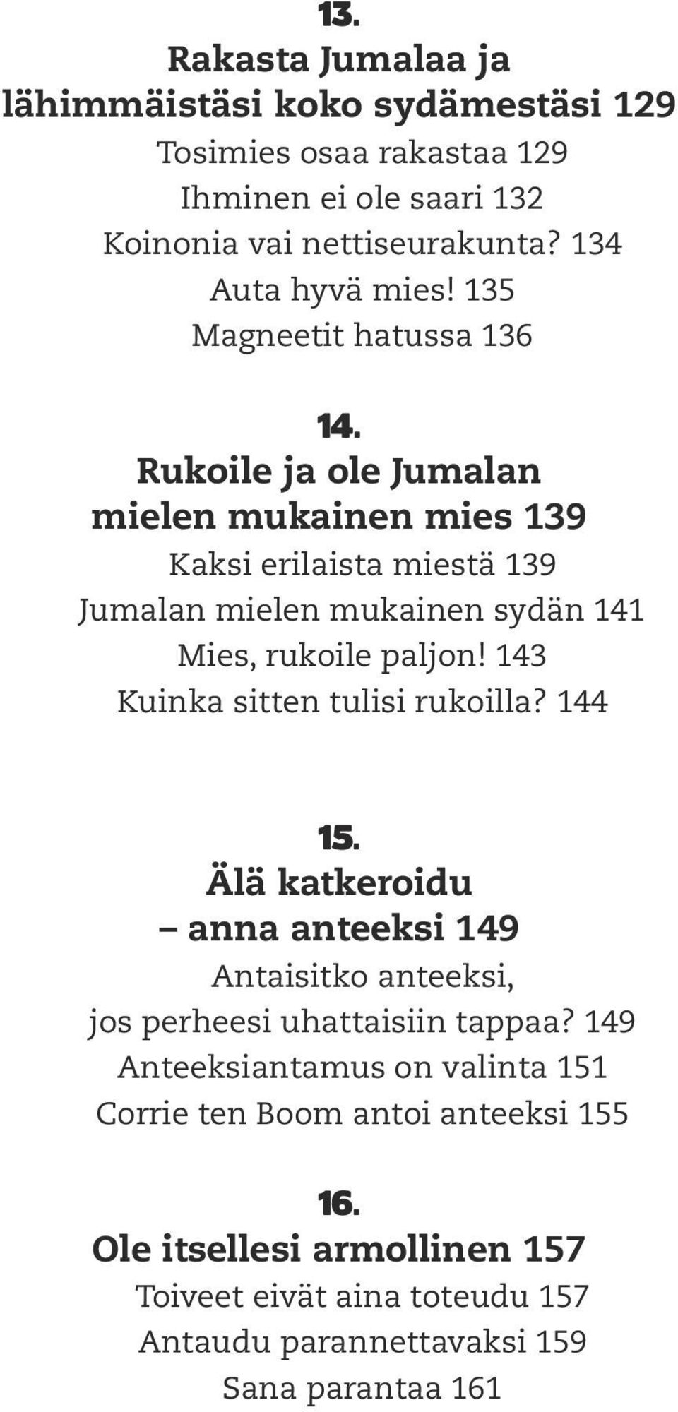 Rukoile ja ole Jumalan mielen mukainen mies 139 Kaksi erilaista miestä 139 Jumalan mielen mukainen sydän 141 Mies, rukoile paljon!