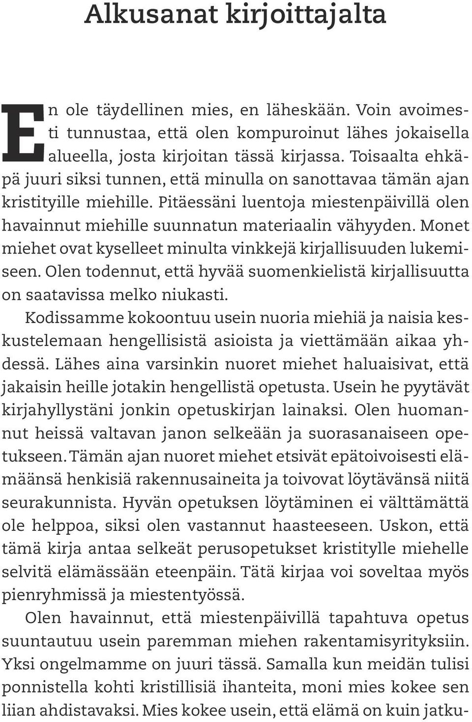 Monet miehet ovat kyselleet minulta vinkkejä kirjallisuuden lukemiseen. Olen todennut, että hyvää suomenkielistä kirjallisuutta on saatavissa melko niukasti.