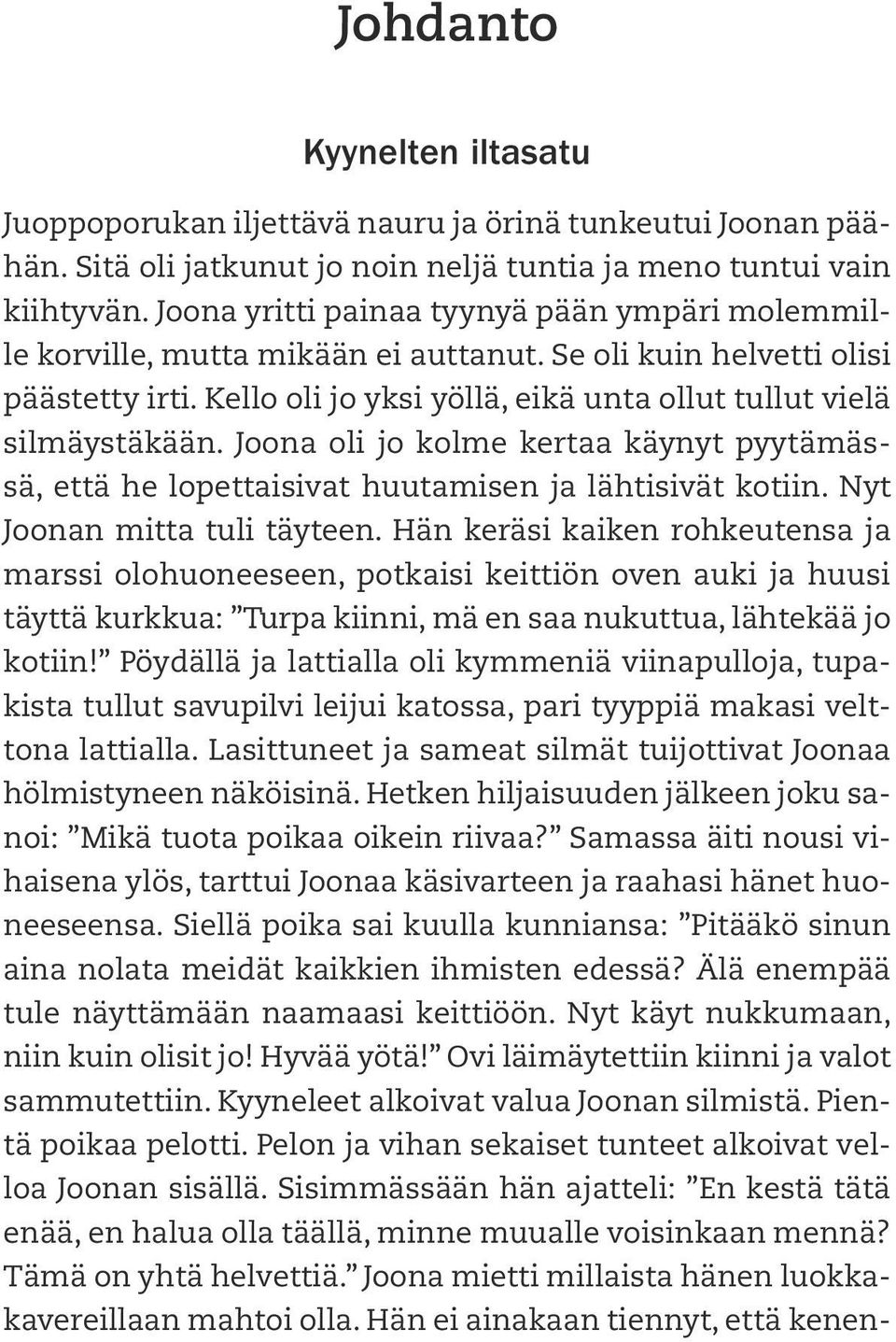 Joona oli jo kolme kertaa käynyt pyytämässä, että he lopettaisivat huutamisen ja lähtisivät kotiin. Nyt Joonan mitta tuli täyteen.