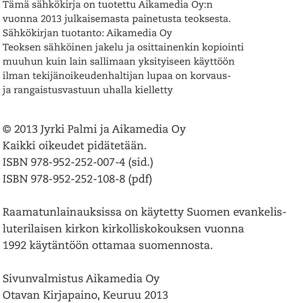 tekijänoikeudenhaltijan lupaa on korvausja rangaistusvastuun uhalla kielletty 2013 Jyrki Palmi ja Aikamedia Oy Kaikki oikeudet pidätetään.