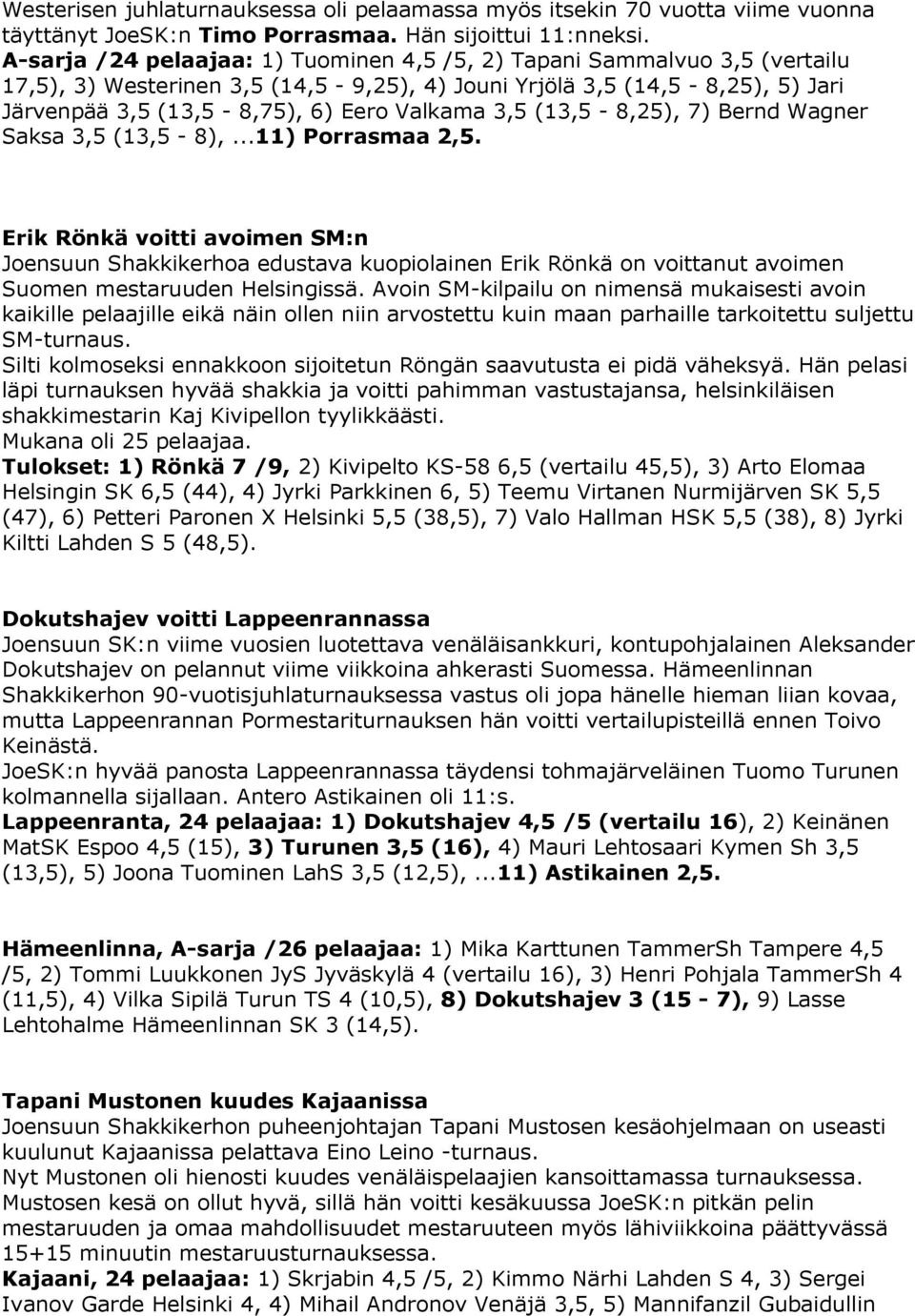 3,5 (13,5-8,25), 7) Bernd Wagner Saksa 3,5 (13,5-8),...11) Porrasmaa 2,5.