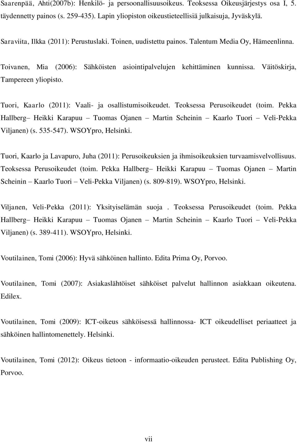 Väitöskirja, Tampereen yliopisto. Tuori, Kaarlo (2011): Vaali- ja osallistumisoikeudet. Teoksessa Perusoikeudet (toim.