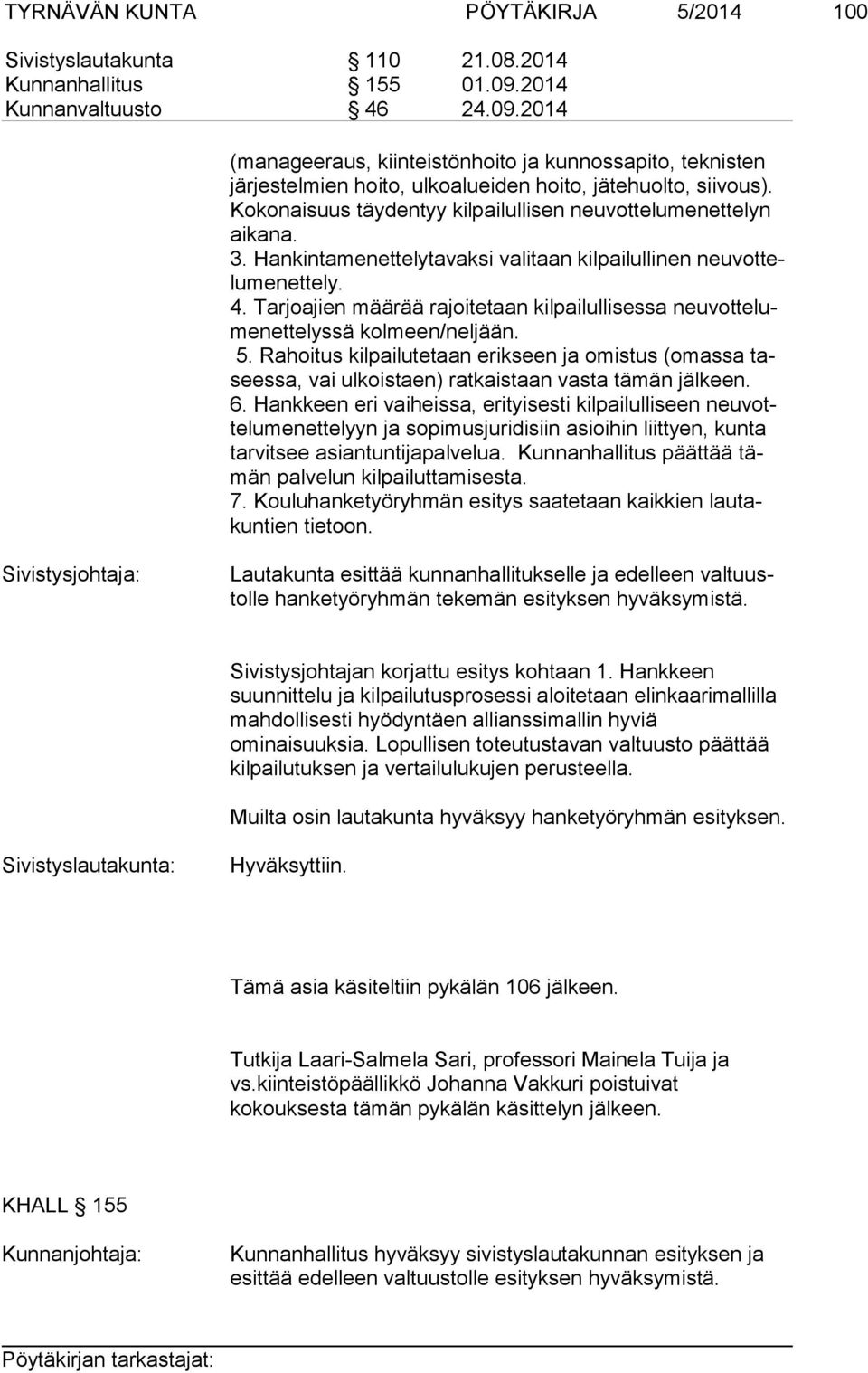 Ko ko nai suus täydentyy kilpailullisen neuvottelumenettelyn ai ka na. 3. Hankintamenettelytavaksi valitaan kilpailullinen neu vot telu me net te ly. 4.