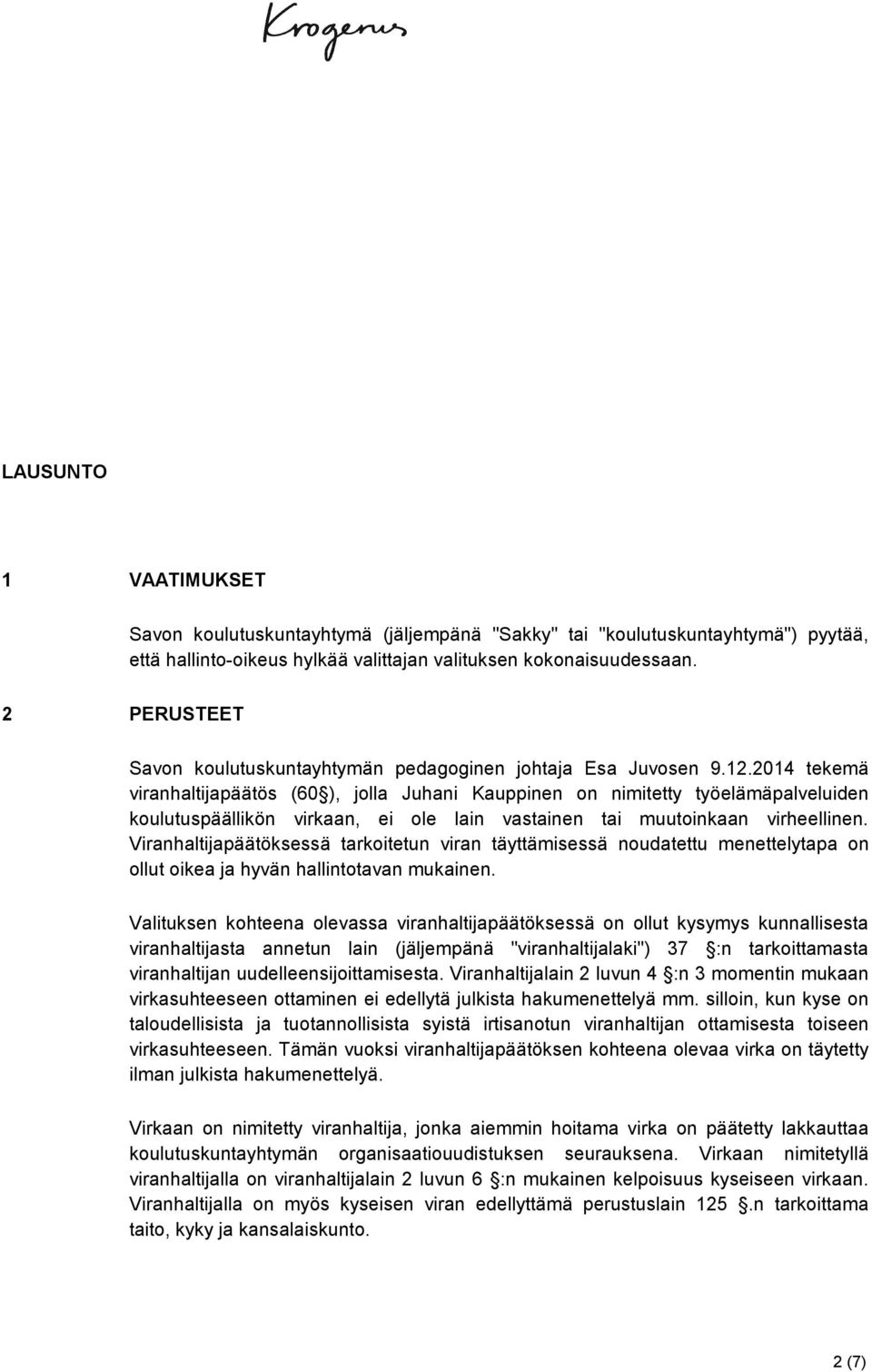 2014 tekemä viranhaltijapäätös (60 ), jolla Juhani Kauppinen on nimitetty työelämäpalveluiden koulutuspäällikön virkaan, ei ole lain vastainen tai muutoinkaan virheellinen.