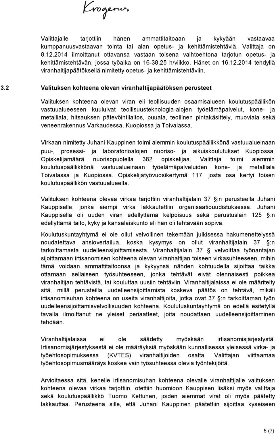 2014 tehdyllä viranhaltijapäätöksellä nimitetty opetus- ja kehittämistehtäviin. 3.