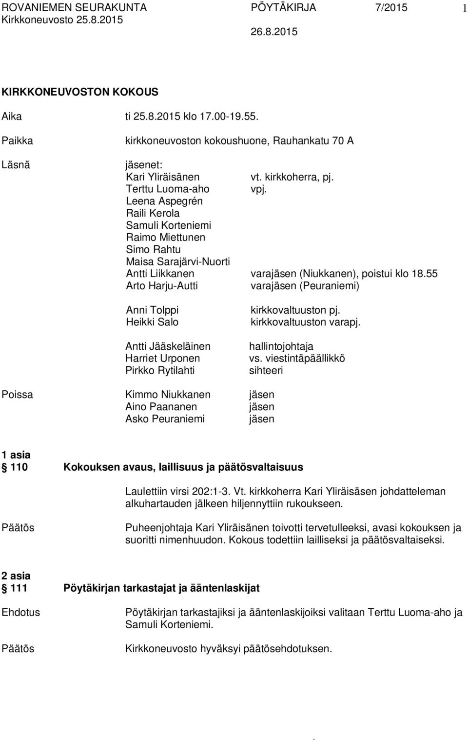 (Peuraniemi) Anni Tolppi Heikki Salo Antti Jääskeläinen Harriet Urponen Pirkko Rytilahti kirkkovaltuuston pj kirkkovaltuuston varapj hallintojohtaja vs viestintäpäällikkö sihteeri Poissa Kimmo