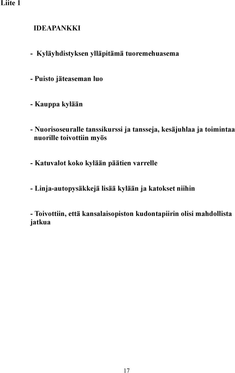 toivottiin myös - Katuvalot koko kylään päätien varrelle - Linja-autopysäkkejä lisää kylään