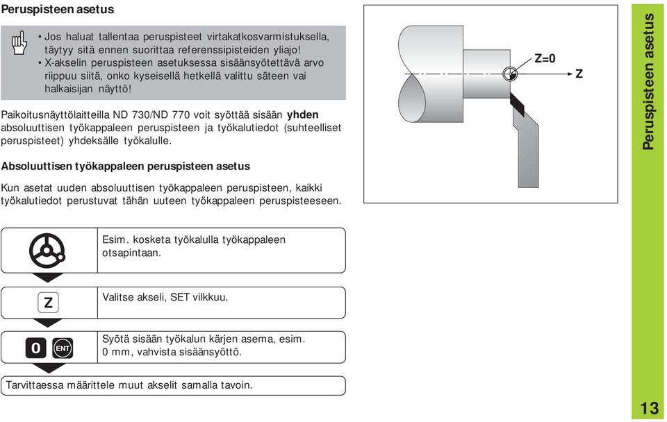 Paikoitusnäyttölaitteilla ND 730/ND 770 voit syöttää sisään yhden absoluuttisen työkappaleen peruspisteen ja työkalutiedot (suhteelliset peruspisteet) yhdeksälle työkalulle.