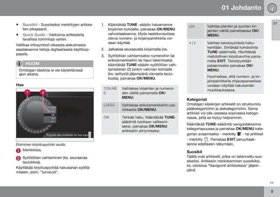 Merkkilista. Syöttötilan vaihtaminen (ks. seuraavaa taulukkoa). Käyttäkää kirjoituspyörää hakusanan syöttämiseen, esim. "turvavyö". 1.