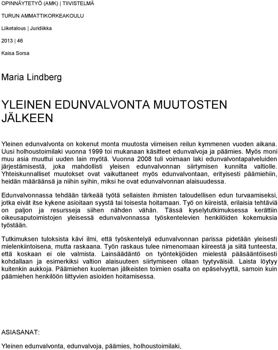 Vuonna 2008 tuli voimaan laki edunvalvontapalveluiden järjestämisestä, joka mahdollisti yleisen edunvalvonnan siirtymisen kunnilta valtiolle.