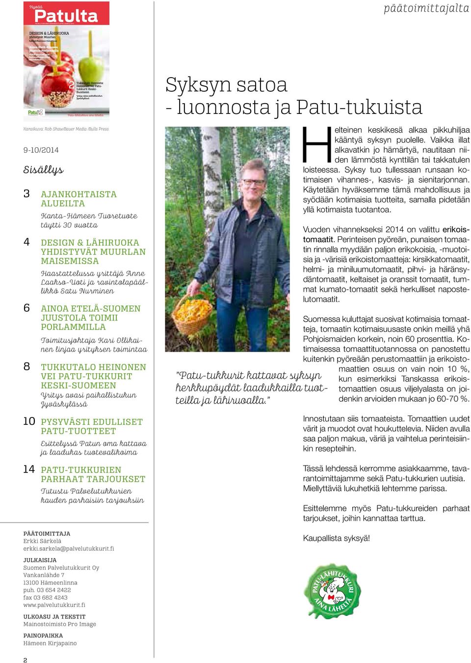 8 TUKKUTAO HEINONEN VEI PATU-TUKKURIT KESKI-SUOMEEN Yritys avasi paikallistukun Jyväskylässä 10 PYSYVÄSTI EDUISET PATU-TUOTTEET Esittelyssä Patun oma kattava ja laadukas tuotevalikoima 14