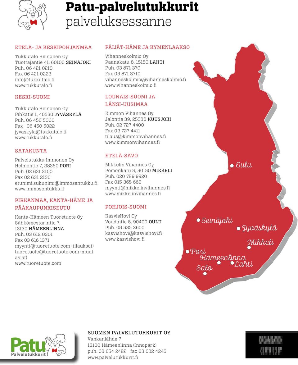 02 631 2100 Fax 02 631 2130 etunimi.sukunimi@immosentukku.fi www.immosentukku.fi PIRKANMAA, KANTA-HÄME JA PÄÄKAUPUNKISEUTU Kanta-Hämeen Tuoretuote Oy Sähkömestarintie 7, 13130 HÄMEENINNA Puh.