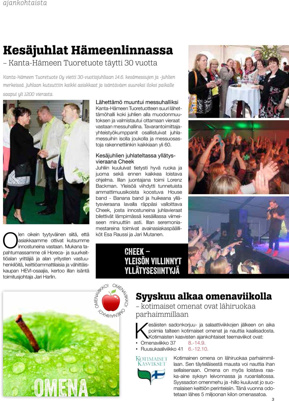 ähettämö muuntui messuhalliksi Kanta-Hämeen Tuoretuotteen suuri lähettämöhalli koki juhlien alla muodonmuutoksen ja valmistautui ottamaan vie raat vastaan messuhallina.