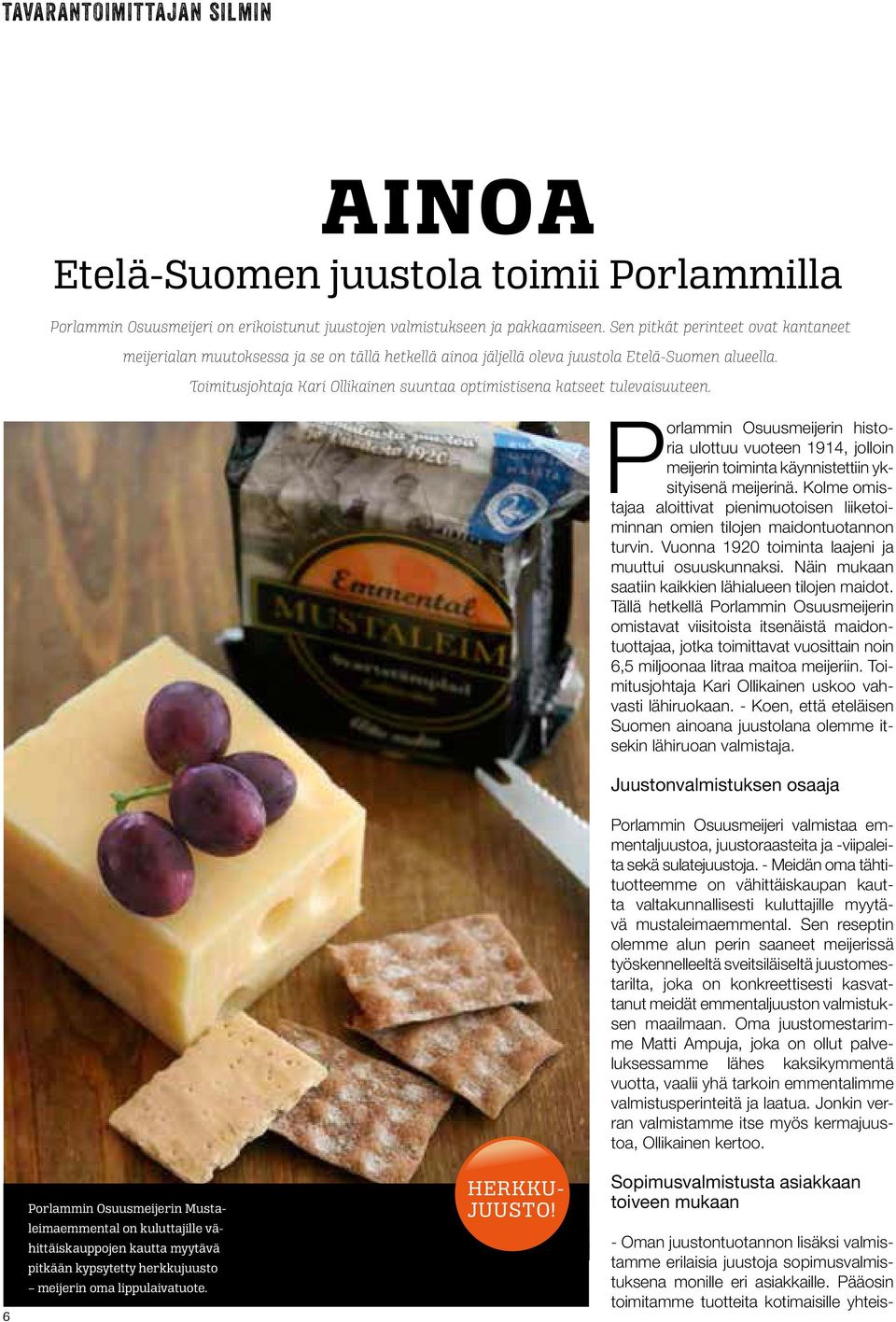 Toimitusjohtaja Kari Ollikainen suuntaa optimistisena katseet tulevaisuuteen. Porlammin Osuusmeijerin historia ulottuu vuoteen 1914, jolloin meijerin toiminta käynnistettiin yksityisenä meijerinä.