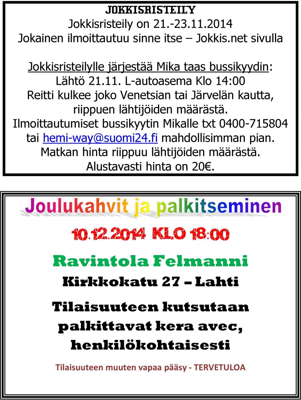 L-autoasema Klo 14:00 Reitti kulkee joko Venetsian tai Järvelän kautta, riippuen lähtijöiden määrästä.