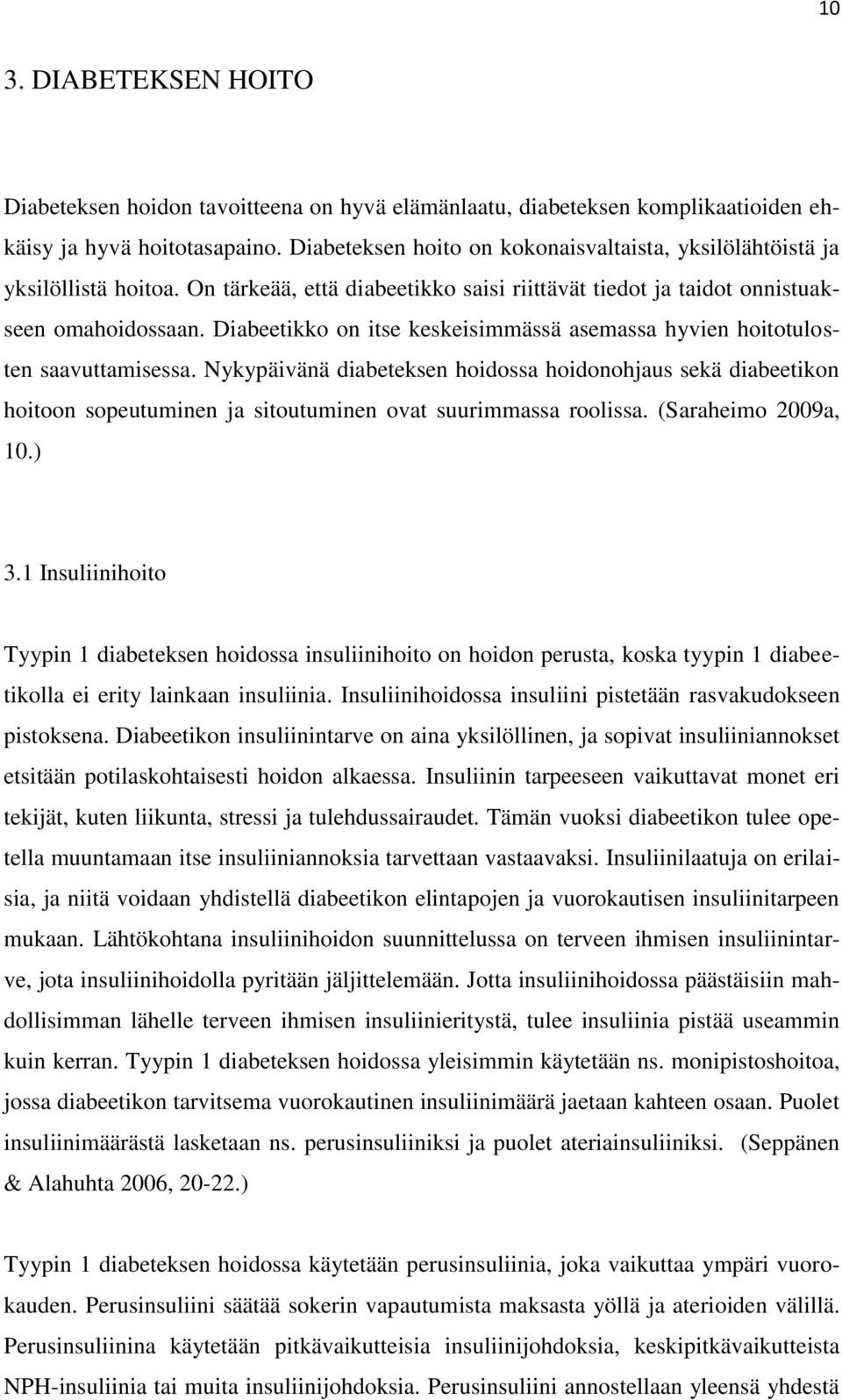 Diabeetikko on itse keskeisimmässä asemassa hyvien hoitotulosten saavuttamisessa.