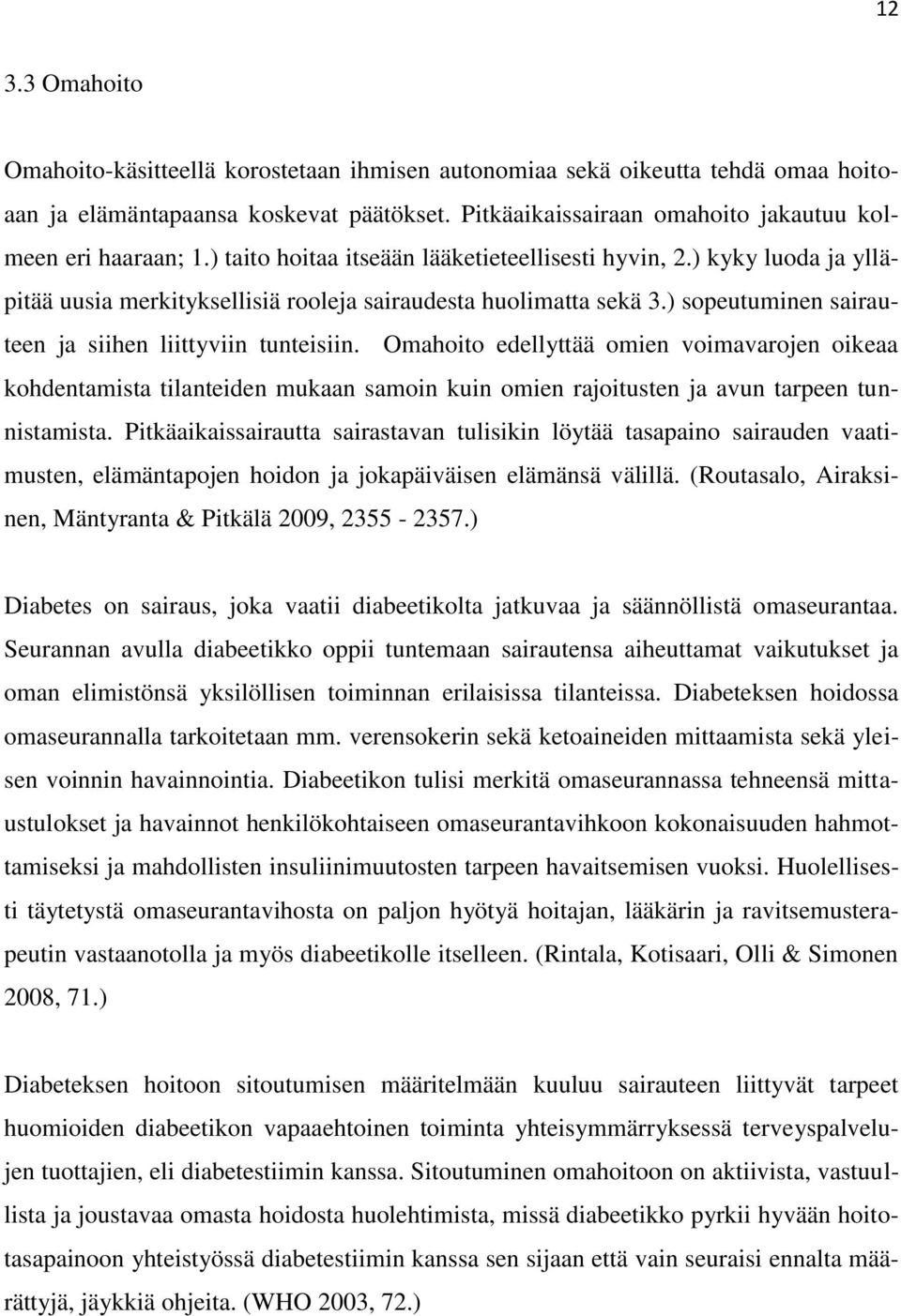Omahoito edellyttää omien voimavarojen oikeaa kohdentamista tilanteiden mukaan samoin kuin omien rajoitusten ja avun tarpeen tunnistamista.